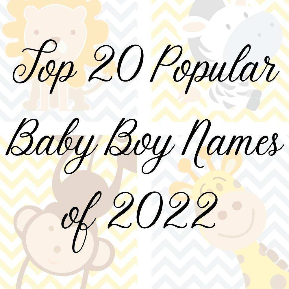List of top 20 popular baby boy names of 2022