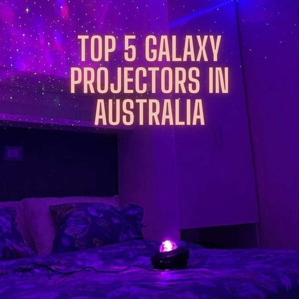 Top 5 galaxy projectors available in Australia 2023